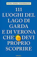 Cover  111 luoghi del lago di Garda e di Verona che devi proprio scoprire