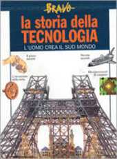 Copertina  la storia della tecnologia : l'uomo crea il suo mondo