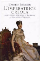 Copertina  L'imperatrice creola : amori e destino di Giuseppina di Beauharnais, la prima moglie di Napoleone