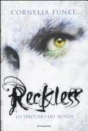 Cover  Reckless : lo specchio dei mondi : storia trovata e raccontata da Cornelia Funke e Lionel Wigram ; traduzione di Roberta Magnaghi