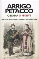 Cover  O Roma o morte : 1861-1870 : la tormentata conquista dell'unità d'Italia