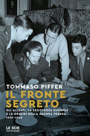 Cover  Il fronte segreto : gli alleati, la Resistenza europea e le origini della guerra fredda 1939-1945