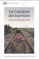 Cover  La Cecenia dei bambini : i giovani raccontano la tragedia del Caucaso