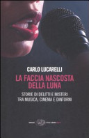 Cover  La faccia nascosta della luna : storie di delitti e misteri tra musica, cinema e dintorni