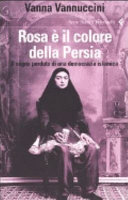 Cover  Rosa è il colore della Persia : il sogno perduto di una democrazia islamica