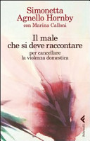 Copertina  Il male che si deve raccontare : per cancellare la violenza domestica