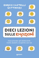 Cover  Dieci lezioni sulle emozioni : cosa provano gli adolescenti, come aiutarli a scoprirlo con noi