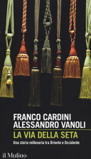 Copertina  La via della seta : una storia millenaria tra Oriente e Occidente