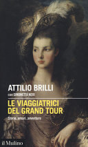 Cover  Le viaggiatrici del Grand Tour : storie, amori, avventure