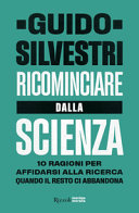 Cover  Ricominciare dalla scienza : 10 ragioni per affidarsi alla ricerca quando il resto ci abbandona