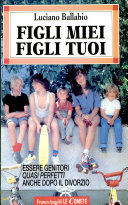 Cover  Figli miei, figli tuoi : essere genitori quasi perfetti anche dopo il divorzio