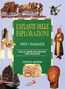 Cover  L'atlante delle esplorazioni per i ragazzi : sulle orme dei grandi esploratori