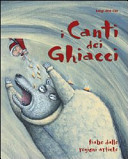 Cover  I canti dei ghiacci : fiabe dalle regioni artiche