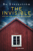 Cover  The invisible : ciò che non vedi ti può uccidere : romanzo