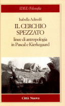 Cover  Il cerchio spezzato : linee di antropologia in Pascal e Kierkegaard