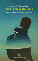 Cover  Dieci lezioni sul male : i crimini degli adolescenti
