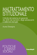 Cover  Maltrattamento istituzionale : criticità del sistema di garanzie dei diritti dei bambini, degli adolescenti e delle loro famiglie