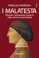 Cover  I Malatesta : filosofia, sentimento e guerra nella storia di una dinastia