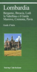 Cover  Lombardia : Bergamo, Brescia, Lodi, la Valtellina e il Garda, Mantova,Cremona, Pavia
