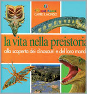 Copertina  La vita nella preistoria : alla scoperta dei dinosauri e del loro mondo