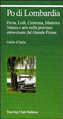 Cover  Po di Lombardia : Pavia, Lodi, Cremona, Mantova. Natura e arte nelle province attraversate dal Grande Fiume