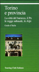 Cover  Torino e provincia : la città del barocco, il Po le regge sabaude, le Alpi