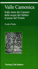Cover  Valle Camonica : sulle orme dei Camuni: dalle acque del Sebino al passo del Tonale