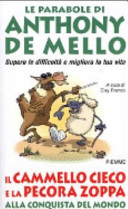 Cover  Il cammello cieco e la pecora zoppa alla conquista del mondo : le parabole di Anthony De Mello