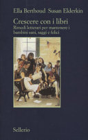 Cover  Crescere con i libri : rimedi letterari per mantenere i bambini sani, saggi e felici