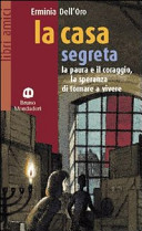 Cover  La casa segreta : la paura e il coraggio, la speranza di tornare a vivere