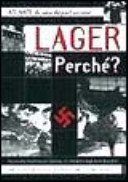 copertina Lager perchè? : Atlante di una deportazione : Auschwitz, Mauthausen, Dachau... lo sterminio degli Ebrei da parte delle oscure legioni naziste di comando delle SS e della Gestapo