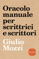 Cover  Oracolo manuale per scrittrici e scrittori, ovvero metodo rapido ed efficace per la risoluzione di ogni problema narrativo e di scrittura, particolarmente adatto ai principianti ma non privo di utilità anche per gli esperti