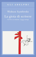 Cover  La gioia di scrivere : tutte le poesie (1945-2009)