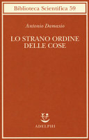 Cover  Lo strano ordine delle cose : la vita, i sentimenti e la creazione della cultura