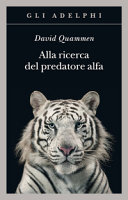 Cover  Alla ricerca del predatore alfa : il mangiatore di uomini nelle giungle della storia e della mente
