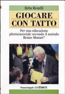 Cover  Giocare con tatto : per una educazione plurisensoriale secondo il metodo Bruno Munari
