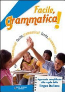 Cover  Facile, grammatica! : approccio semplificato alle regole della lingua italiana 