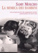 Copertina  La mimica dei bambini : gesti ed espressioni del volto, atteggiamenti e posture: i bambini parlano con tutto il corpo