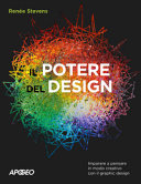 Cover  Il potere del design : imparare a pensare in modo creativo con il graphic design