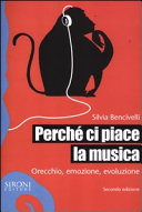 Cover  Perché ci piace la musica : orecchio, emozione, evoluzione