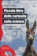 Cover  Piccolo libro delle curiosità sulla scienza : l'eccezione che non si studia a scuola
