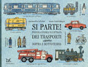 Cover  Si parte! : piccola storia illustrata dei trasporti sopra e sottoterra