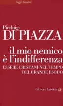 Cover  Il mio nemico è l'indifferenza : essere cristiani nel tempo del grande esodo