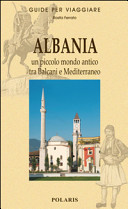 Cover  Albania : un piccolo mondo antico tra Balcani e Mediterraneo