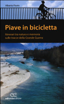 Cover  Piave in bicicletta : [itinerari tra natura e memoria sulle tracce della Grande Guerra]