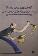 Cover  Jackson Pollock : la storia illustrata dei grandi protagonisti dell'arte