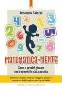 Cover  Matematica-mente : come e perchè giocare con i numeri fin dalla nascita : riflessioni, consigli ed esempi per sviluppare, stimolare e potenziare le abilità cognitive numeriche nei bambini