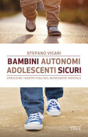 Cover  Bambini autonomi, adolescenti sicuri : crescere i nostri figli nel benessere mentale