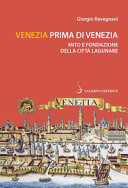 Copertina  Venezia prima di Venezia : mito e fondazione della città lagunare