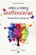 Copertina  Apri la porta all'abbondanza : metamedicina e prosperità